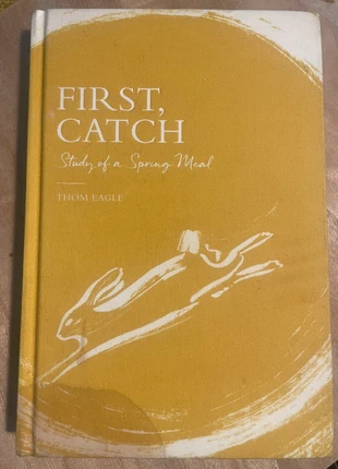 Thom Eagle, First Catch: Study of a Spring Meal (hardcover), condition: Good, €6.00, €7.00 includes Buyer Protection
