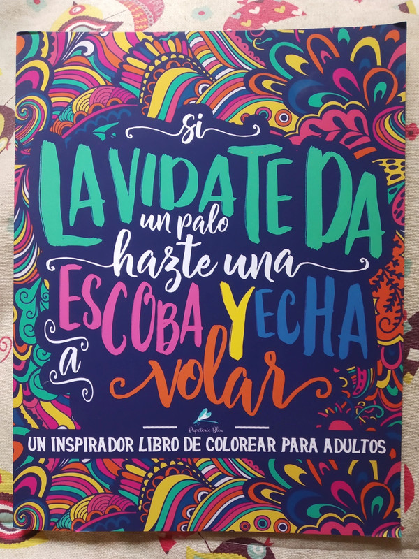 Un inspirador libro de colorear para adultos: Si la vida te da un palo,  hazte una escoba y echa a volar (Libros de colorear cargados de motivación