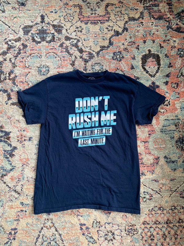 Don’t Rush Me T-shirt 1