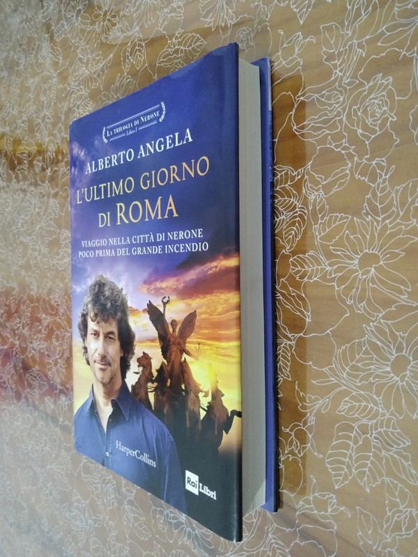 L'ultimo giorno di Roma. Viaggio nella città di Nerone poco prima del  grande incendio. La trilogia di Nerone