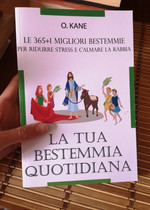 LA TUA BESTEMMIA QUOTIDIANA: Le 365+1 migliori bestemmie per