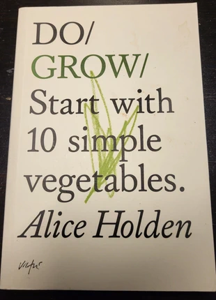 Alice Holden: Do Grow Start with 10 simple vegetables, staat: Heel goed, € 3,50, € 4,38 inclusief Kopersbescherming