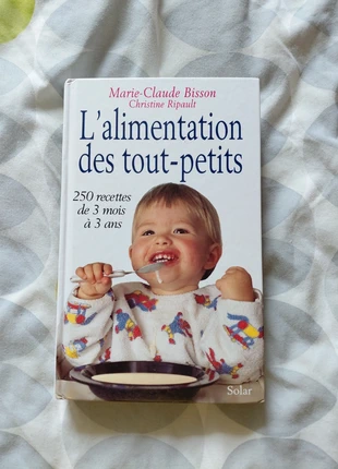 L’alimentation des tout-petits Guide complet et 250 recettes bébé de 3 mois à 3 ans, état: Bon état, 5,00 €, 5,95 € Protection acheteurs incluse