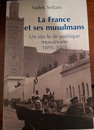 La France et ses musulmans Un siècle de politique musulmane 1895-2005 Sadek Sellam, estado: Muy bueno, 10,00 €, 11,20 € Protección al comprador incluida
